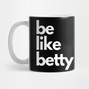 Be Like Betty Mug